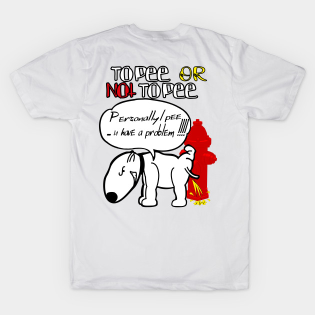 To Pee Or Not To Pee dog peeing funny by OCEAN ART SHOP